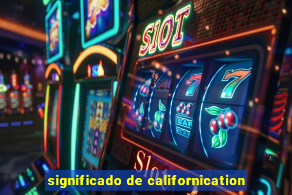 significado de californication